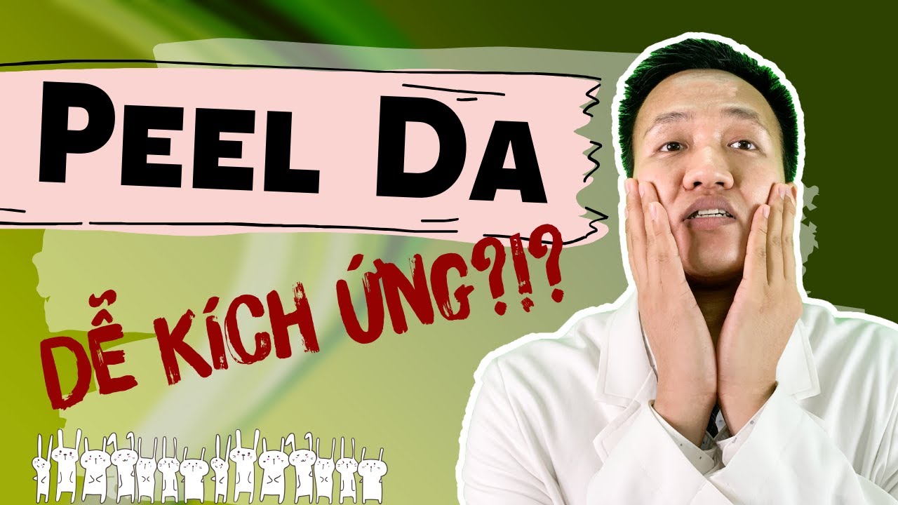 PEEL DA là gì ? Tại sao Peel giúp nhiều người trẻ hóa da những cũng Làm yếu da| Dr Hiếu