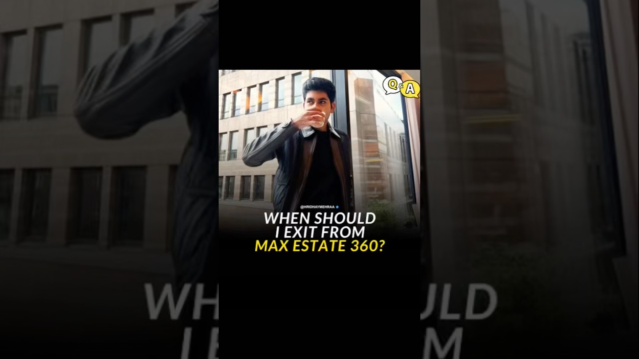 When should i exit from max estate 360 ? #realestateadvice #gurugramrealestate #hridhaymehraa
