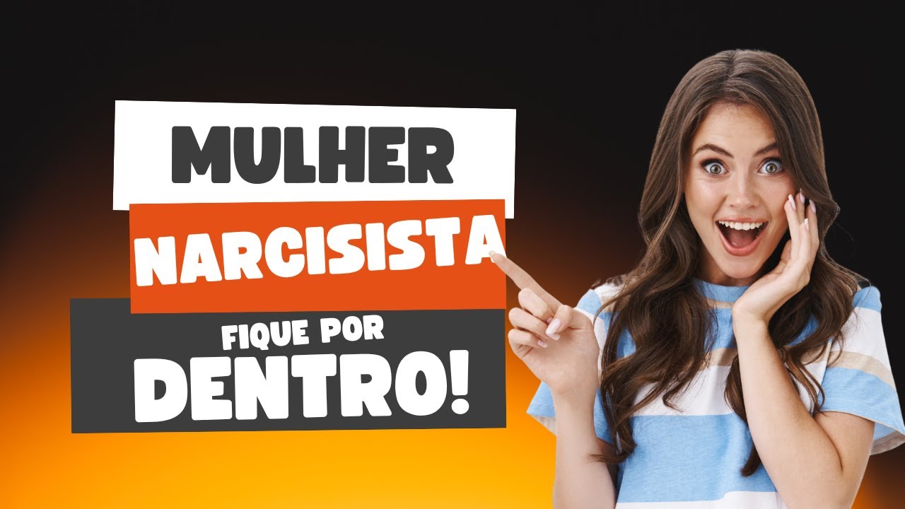 MULHER NARCISISTA!