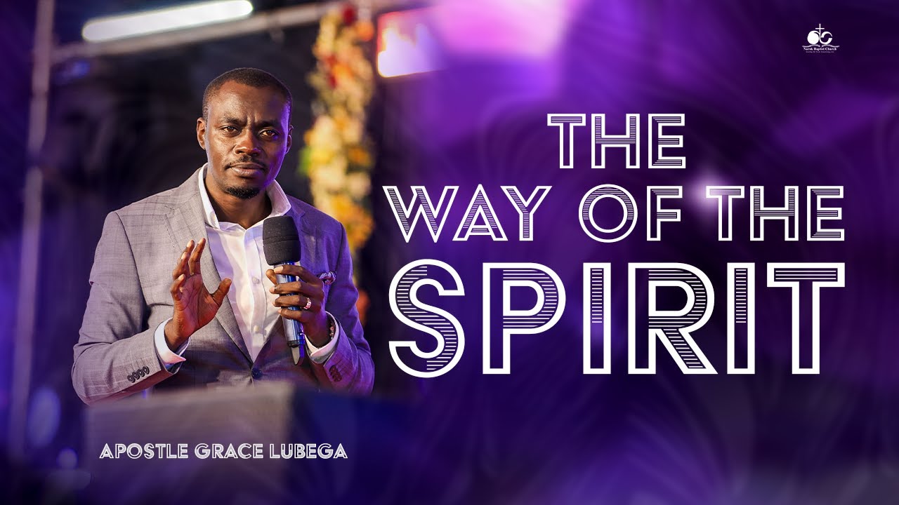 THE WAY OF THE SPIRIT - APOSTLE GRACE LUBEGA