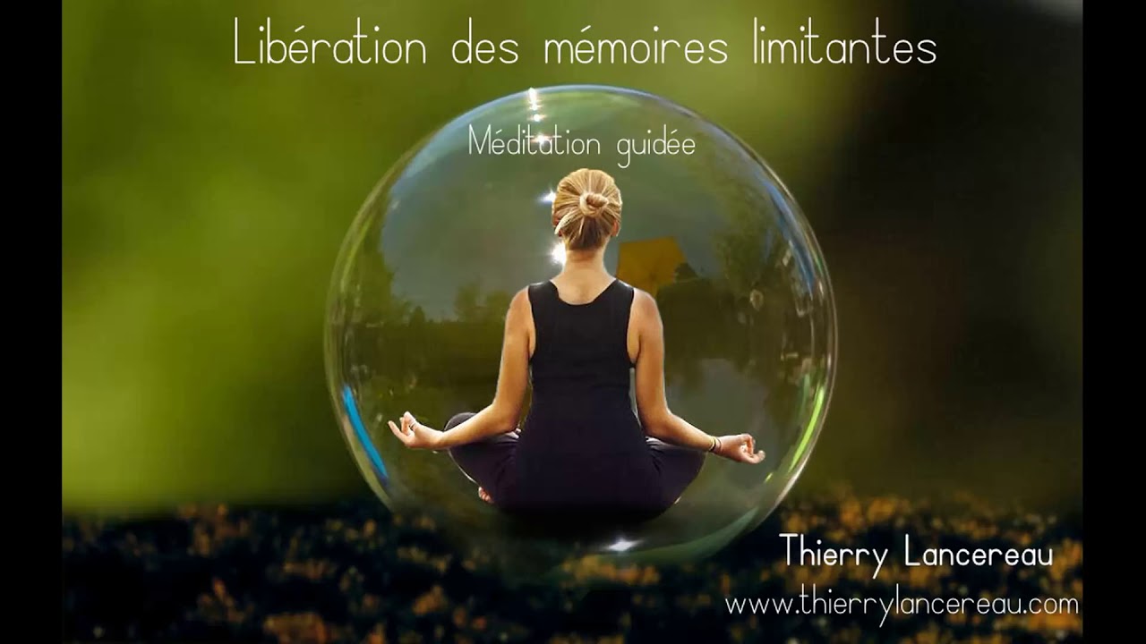 Liberation des mémoires limitantes et bloquantes - Méditation guidée