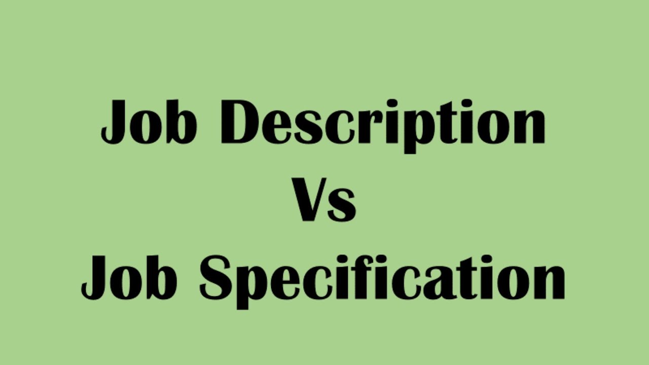 JOB DESCRIPTION AND JOB SPECIFICATION, DIFFERENCE BETWEEN JOB DESCRIPTION & JOB SPECIFICATION