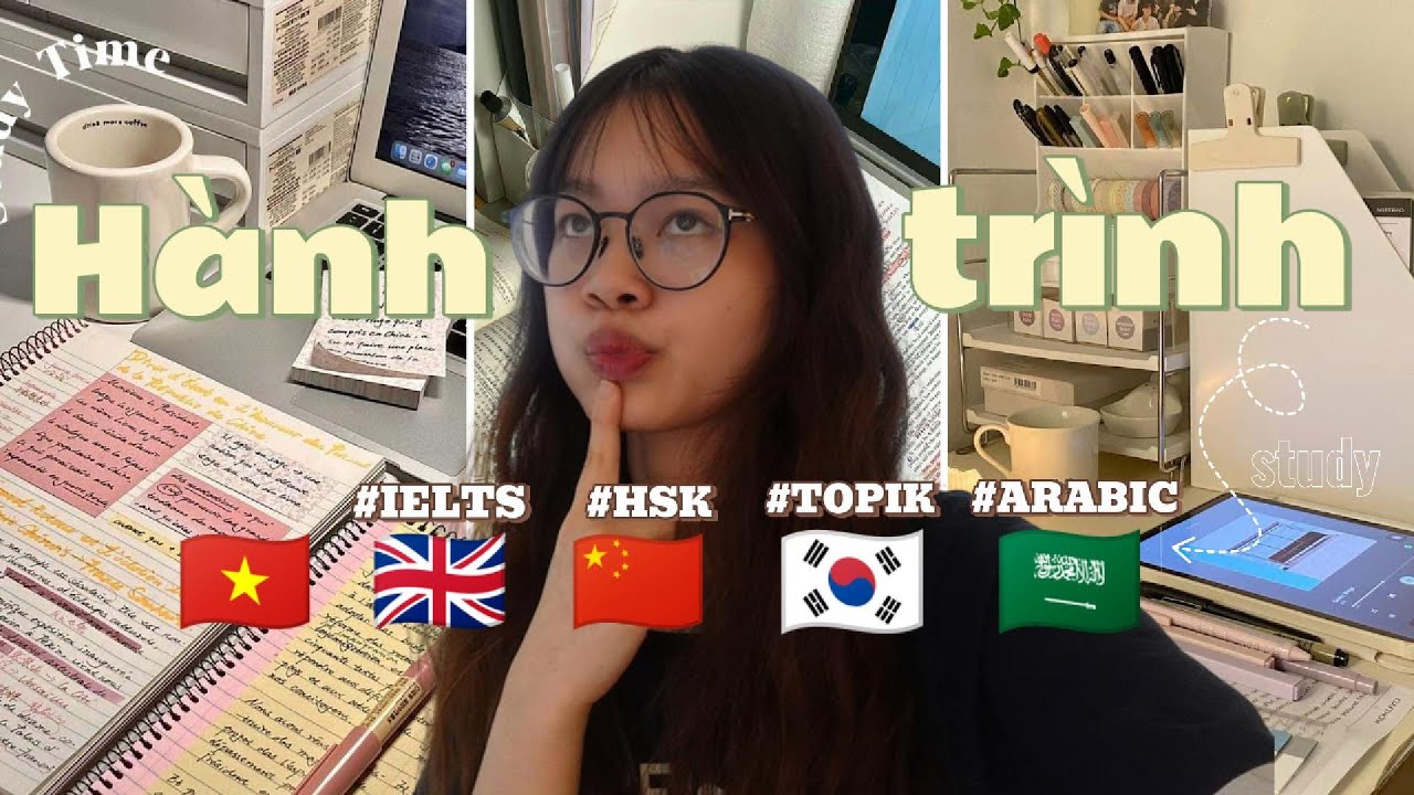 ✨ Hành trình học 4 ngôn ngữ (HSK6, IELTS 7.5, TOPIK) từ một người từng “dốt tiếng Anh” ٩(｡•́‿•̀｡)۶