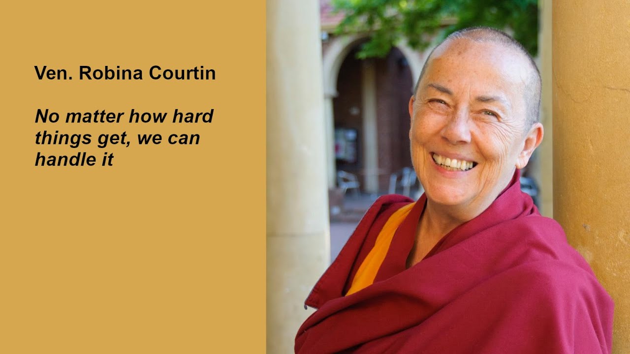 Ven. Robina Courtin: No matter how hard things get, we can handle it