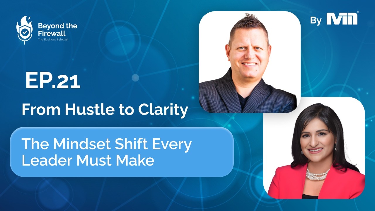Beyond the Firewall | Episode 21 - From Hustle to Clarity - The Mindset Shift Every Leader Must Make