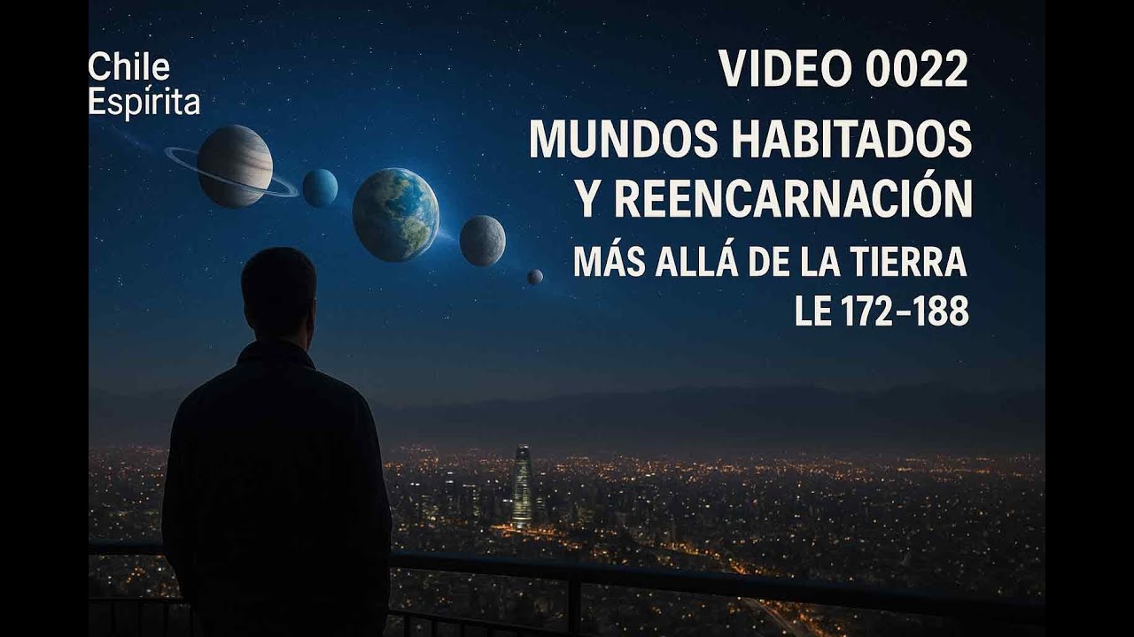 Video 0022 Mundos habitados y reencarnación más allá de la Tierra - LE 172-188