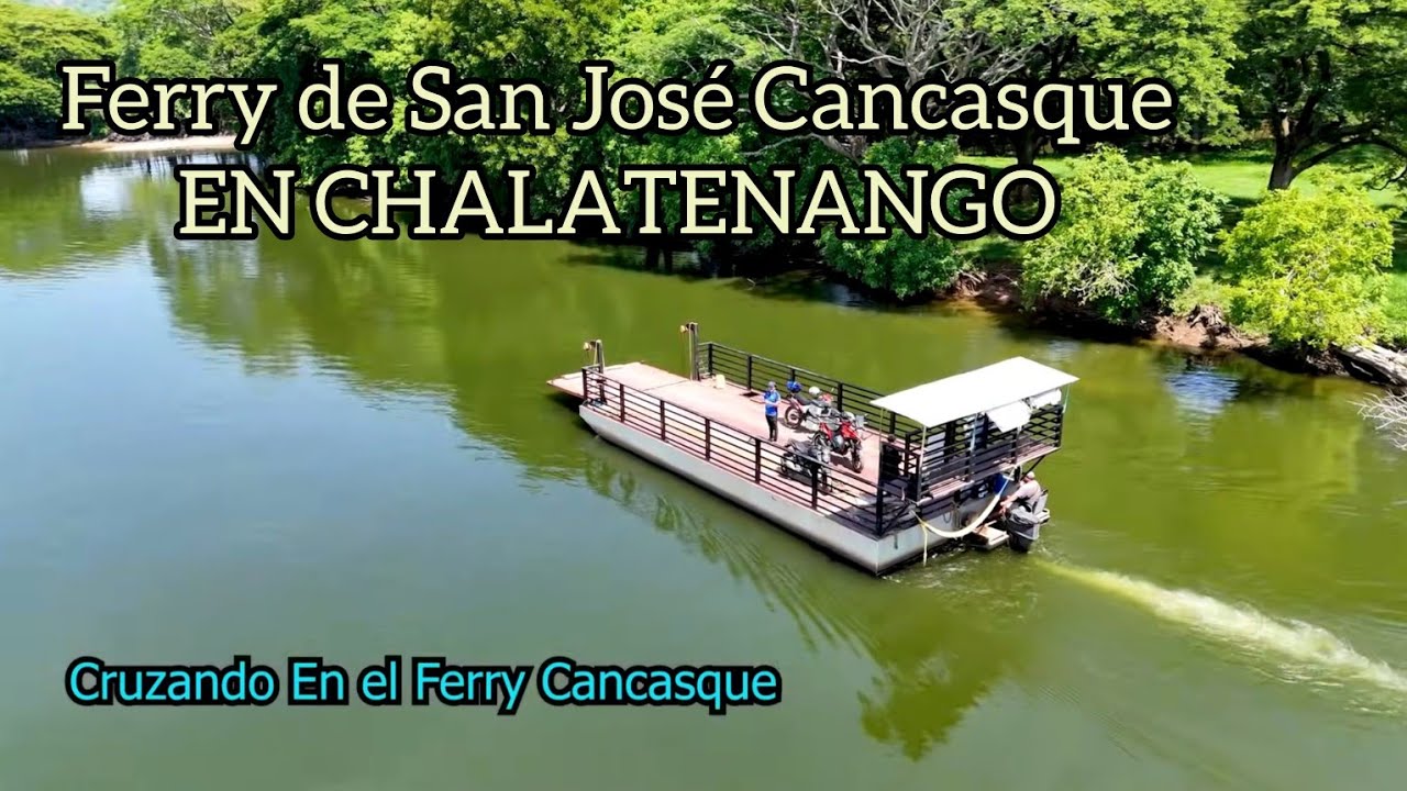 El Ferry De San José Cancasque en Chalatenango, EL SALVADOR, Nos Cruzamos El Río Lempa.