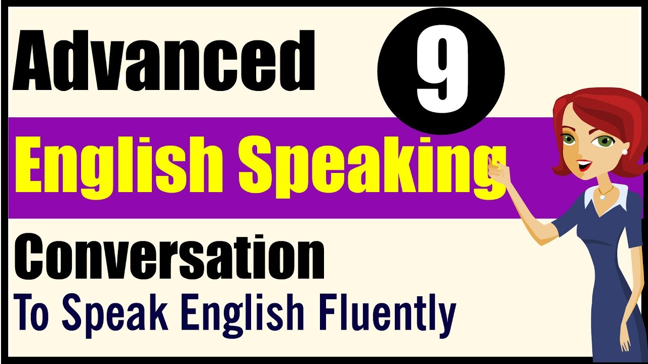English Speaking: Advanced Level - Lessons 9