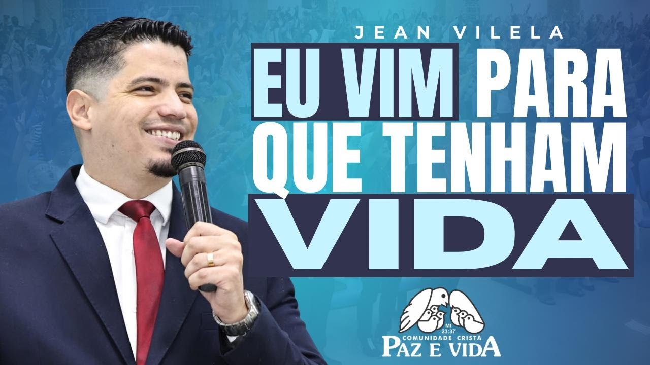 EU VIM PARA QUE TENHAM VIDA (Jo. 10:10) - Pr. Jean Vilela