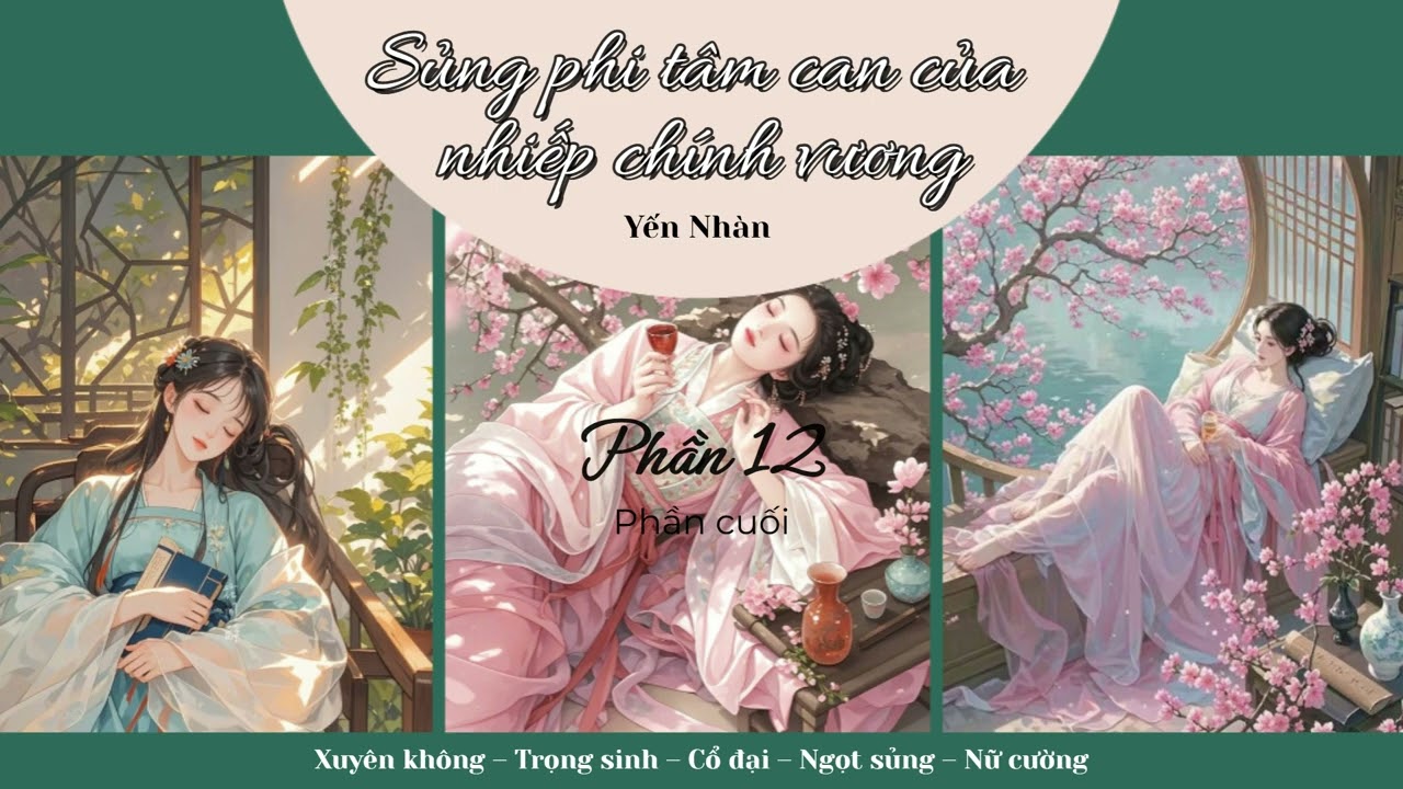 TẬP CUỐI | SỦNG PHI BẢO BỐI CỦA NHIẾP CHÍNH VƯƠNG | Ngôn tình, Trọng sinh, Cổ đại, Ngọt sủng