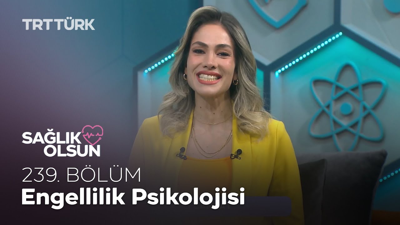 Engellilik Psikolojisi | Sağlık Olsun - 239. B&ouml;l&uuml;m