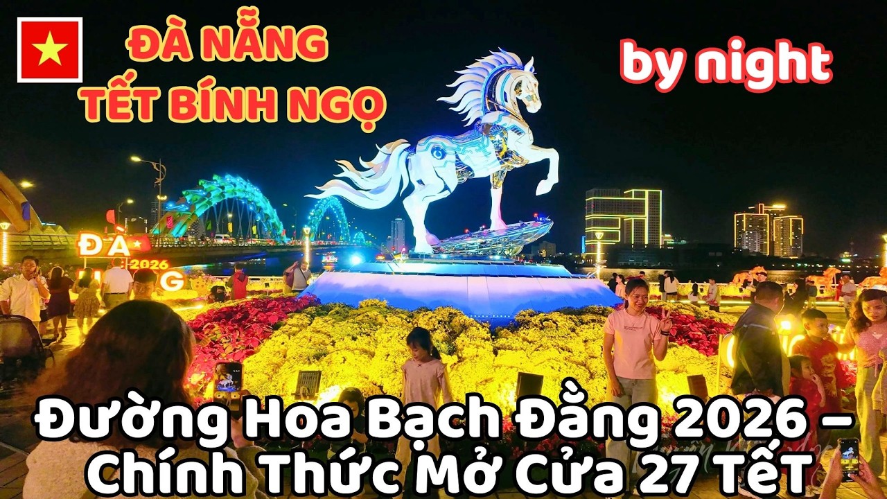 Đường Hoa TếT Bạch Đằng – Chính Thức Mở Cửa 27 TếT (14/02) | TếT Đà Nẵng 2026 Bính Ngọ