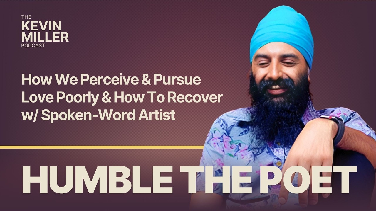 How We Perceive & Pursue Love Poorly & How To Recover w/ Spoken-Word Artist Humble The Poet