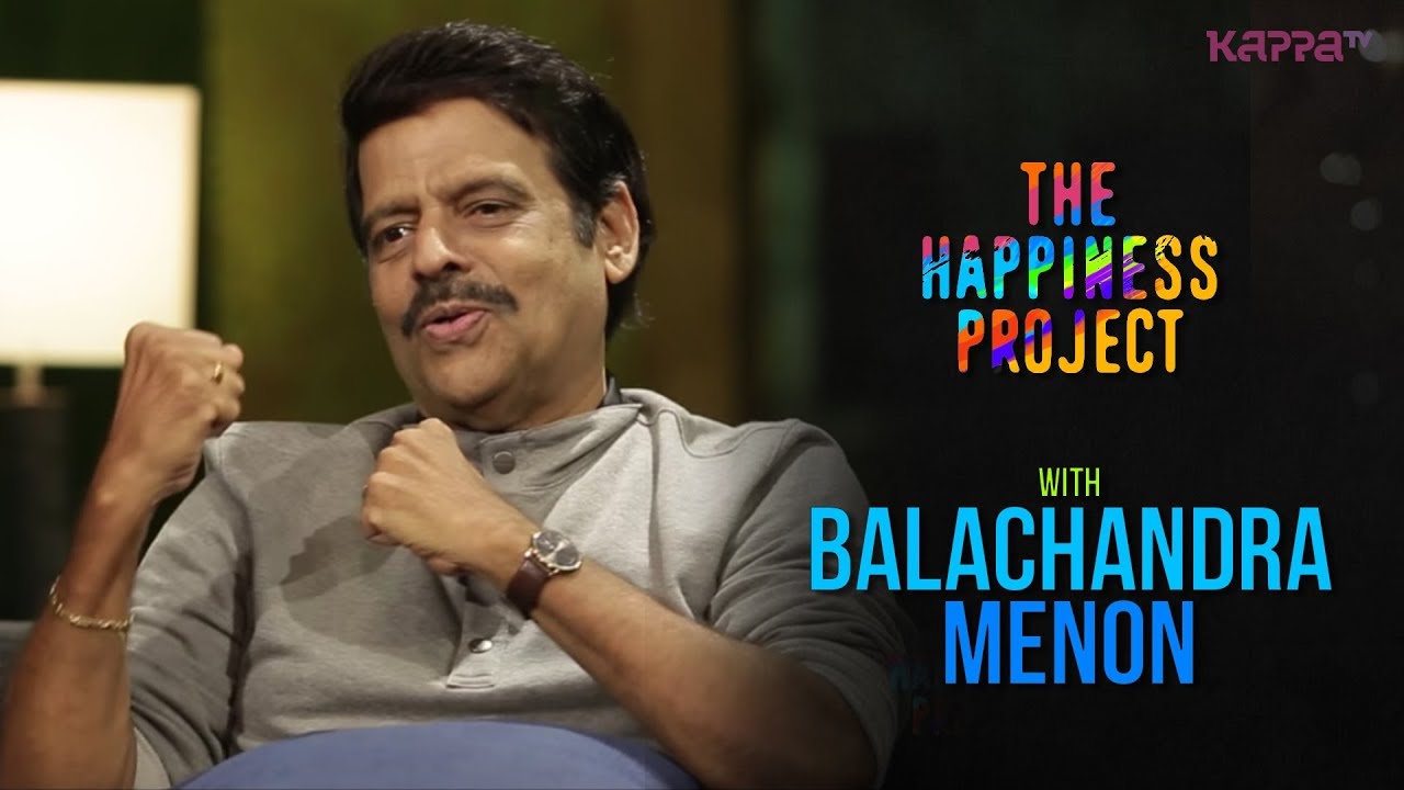 Balachandra Menon - The Happiness Project - Kappa TV