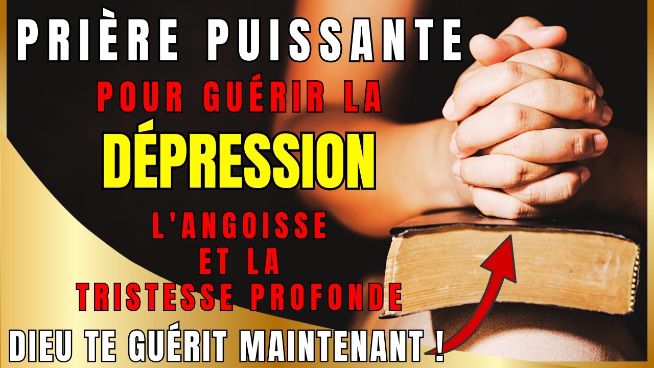 Prière Puissante pour Guérir la Dépression, l'Angoisse et la Tristesse Profonde !