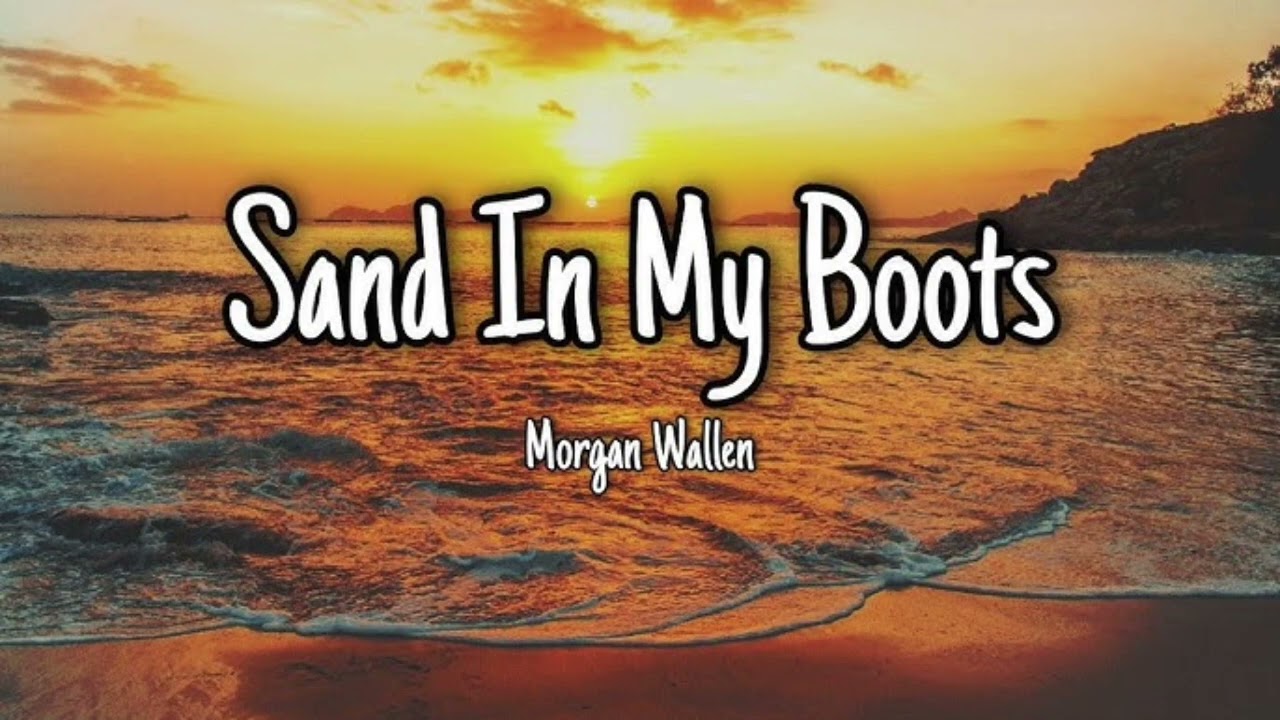 Sand In My Boots Lyrics – Morgan Wallen | Heartbroken Country Song 💔