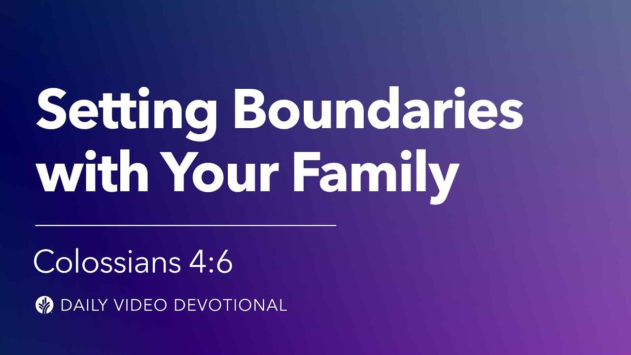 Setting Boundaries with Your Family | Colossians 4:6 | Our Daily Bread Video Devotional