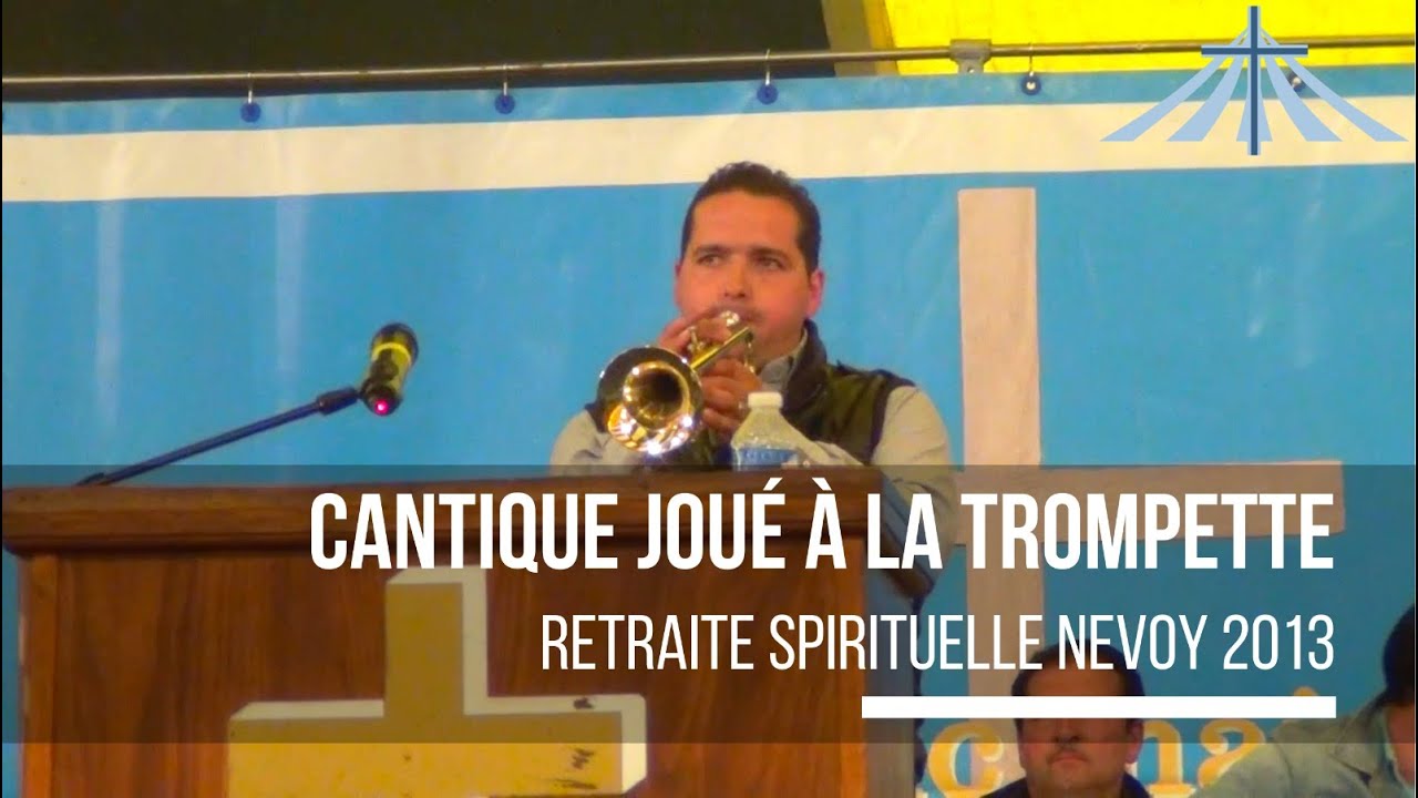 Cantique joué à la Trompette - Retraite Spirituelle Nevoy 2013