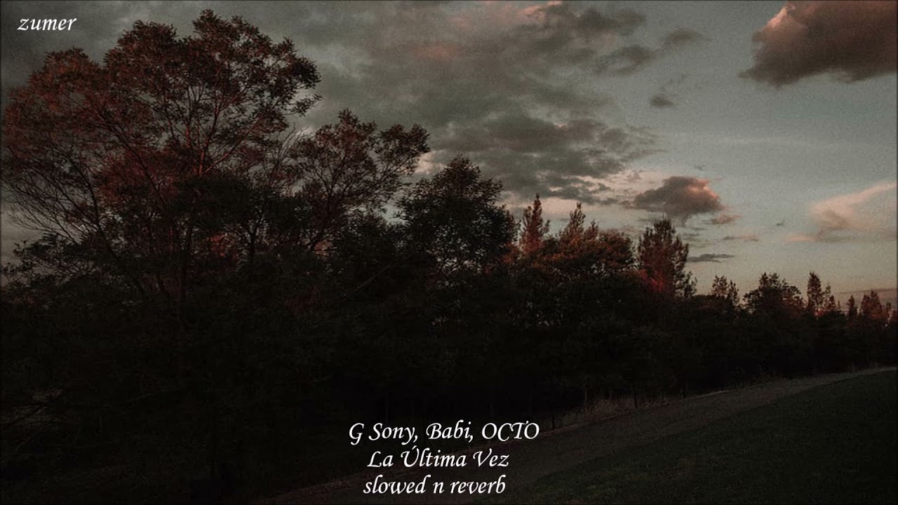 La Última Vez- G Sony, Babi, OCTO (by Zumer) (Slowed N Reverb) #slowed