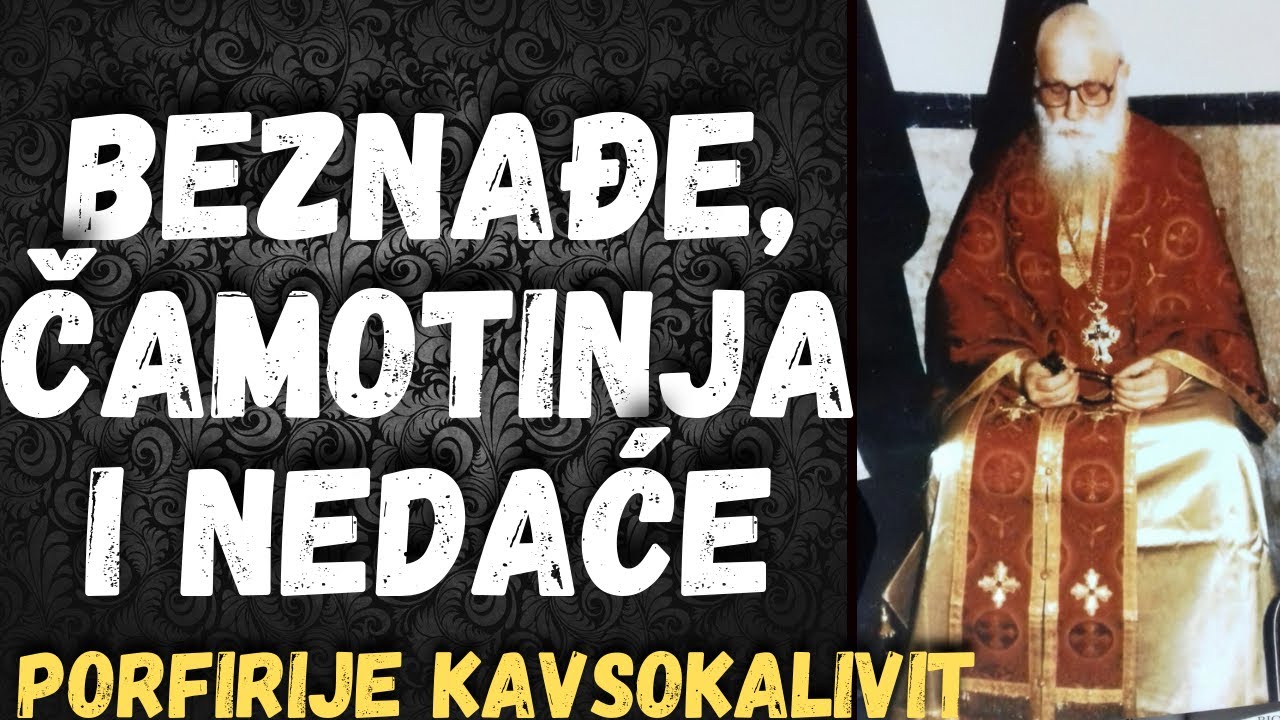 Beznađe,čamotinja i nedaće (Porfirije Kavsokalivit)