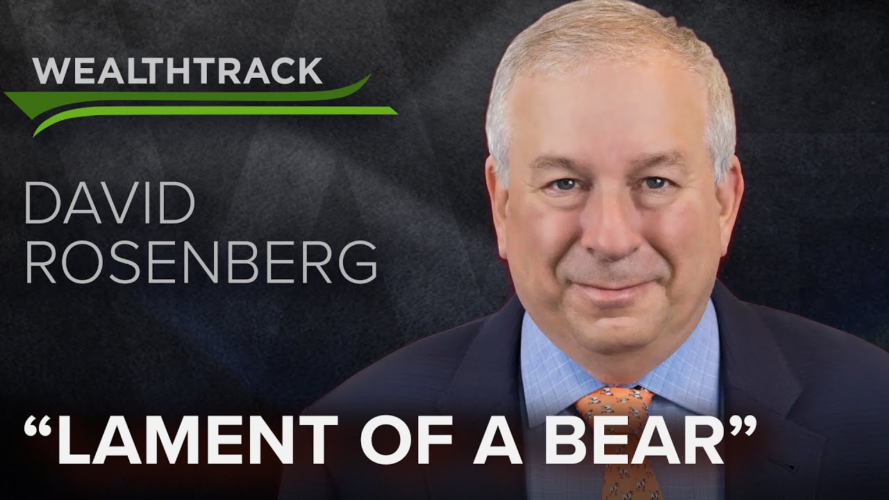 Contrarian Market Economist David Rosenberg on Rethinking His “Bubble” Thesis but Staying Bearish