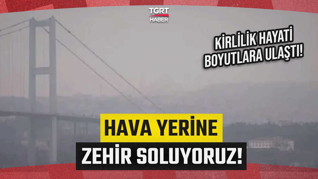 Hava Yerine Zehir Soluyoruz! İstanbul'da Karbonmonoksit Patlaması Başladı! - TGRT Haber