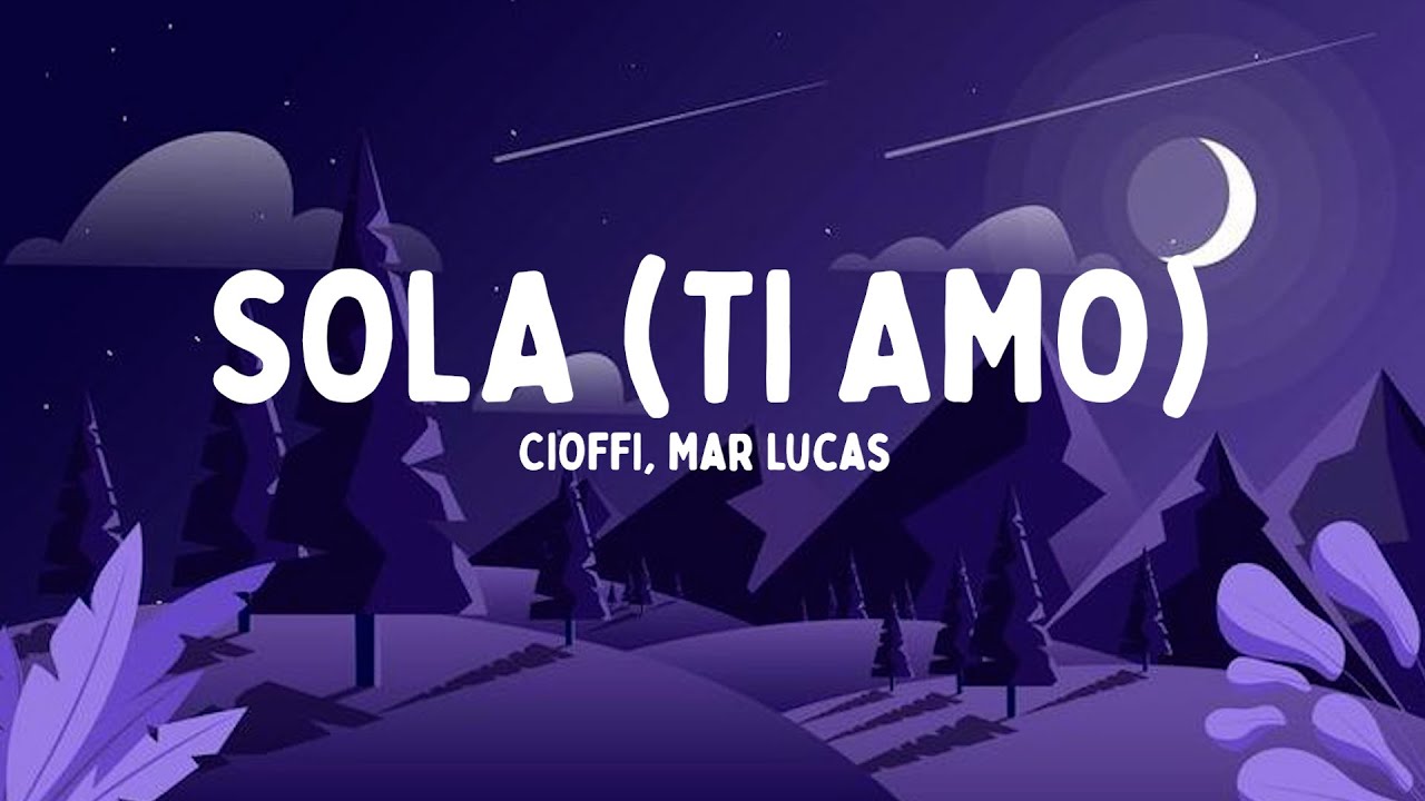 Cioffi, Mar Lucas - SOLA (TI AMO) [Testo/Lyrics]