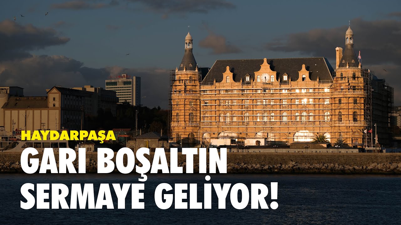 Haydarpaşa | Garı boşaltın, sermaye geliyor!