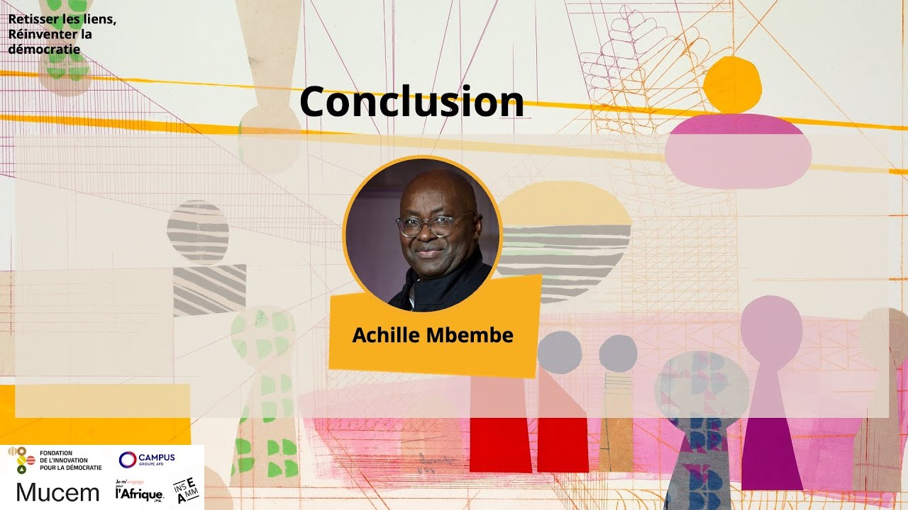 Conclusion par Achille Mbembe - Retisser les liens, réinventer la démocratie