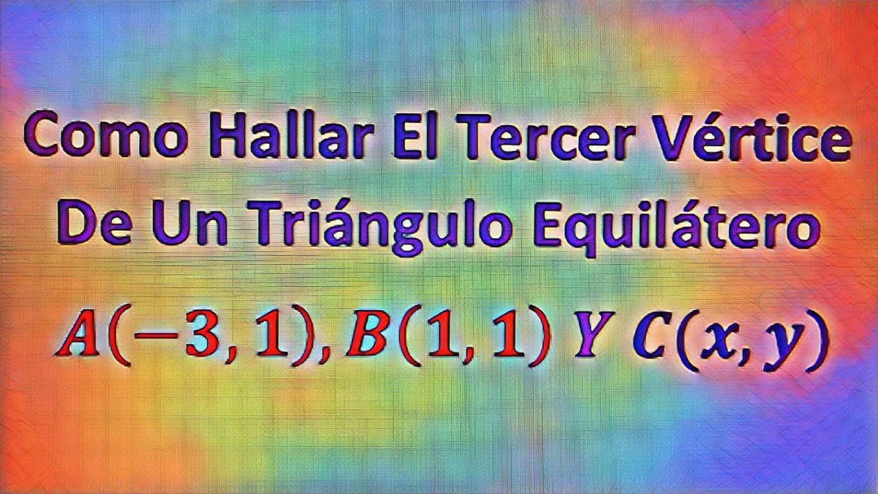 Cómo Hallar El Tercer Vértice De Un Triángulo Equilátero
