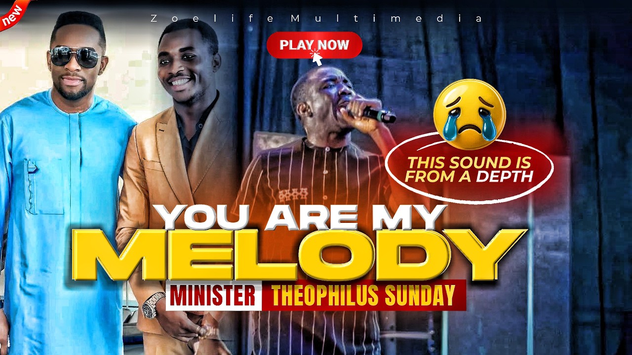 YOU ARE MY MELODY YOU ARE MY STANDARD 😭  - THEOPHILUS SUNDAY CHANTS, WORSHIP & PRAYER TIMES