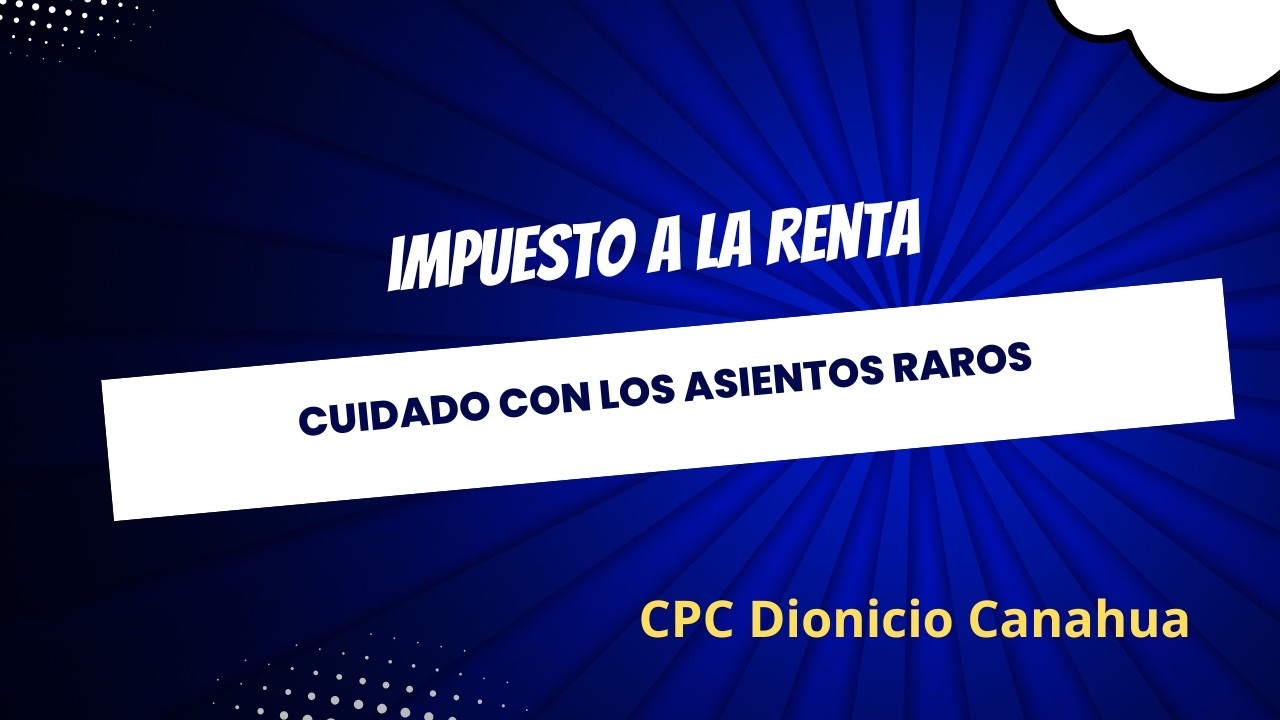 Impuesto a la Renta  : Cuidado con estos asientos raros