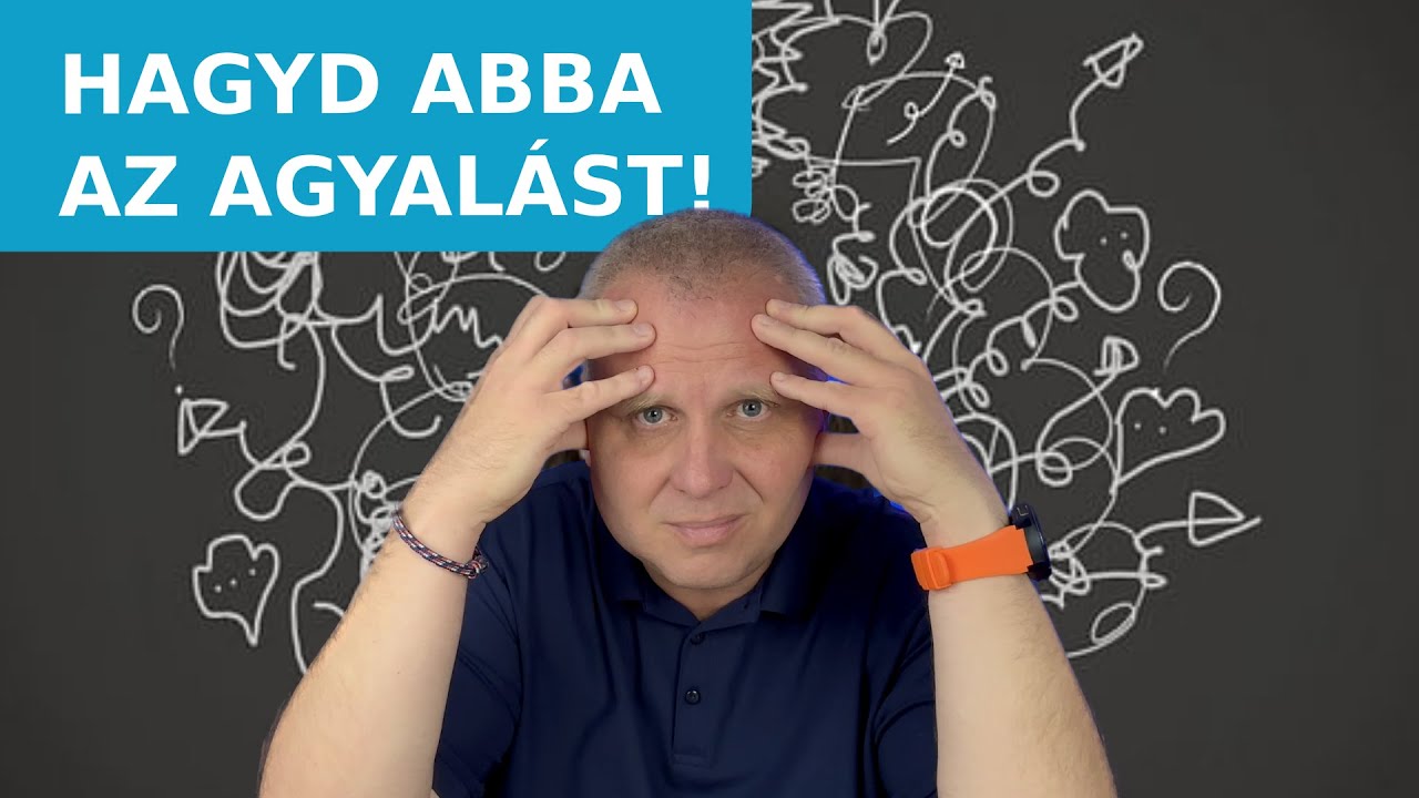 Hogyan állítsd meg az AGYALÁST, az aggódást? | 5 LÉPÉS, hogy PROFIN csináld