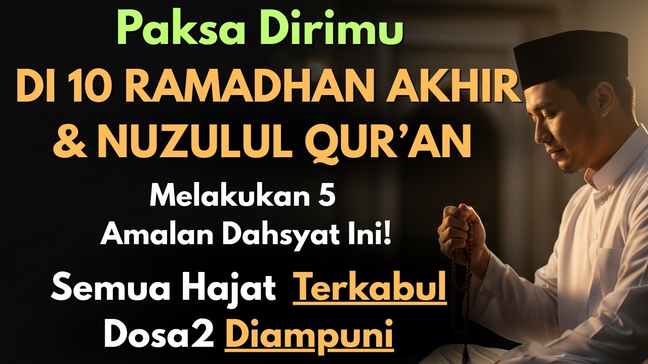 🔥PAKSA DIRIMU SEKARANG! Rahasia 10 Malam Terakhir Ramadhan & Nuzulul Qur'an Agar Tidak Menyesal  🔥