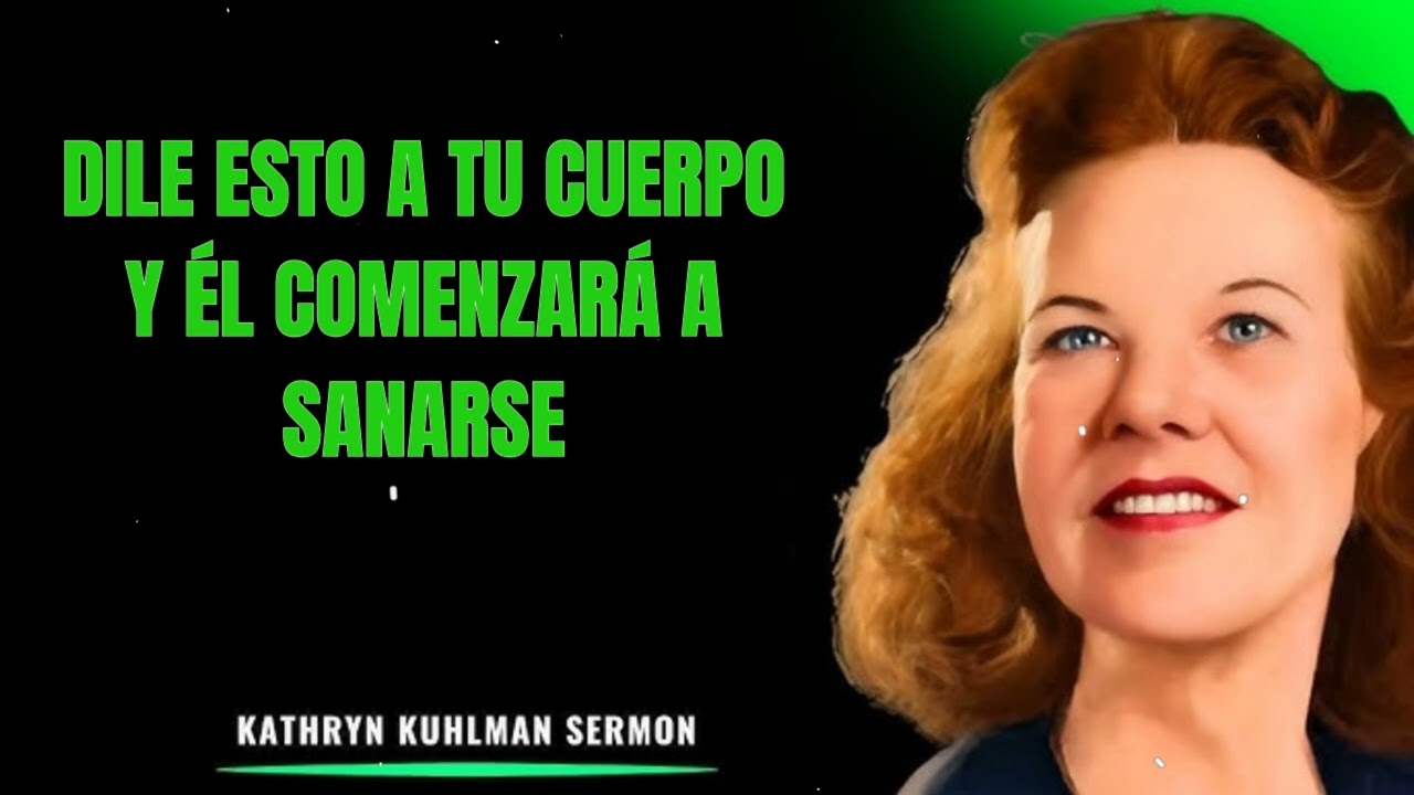 Kathryn Kuhlman - Dile Esto a Tu Cuerpo y Él Comenzará a Sanarse