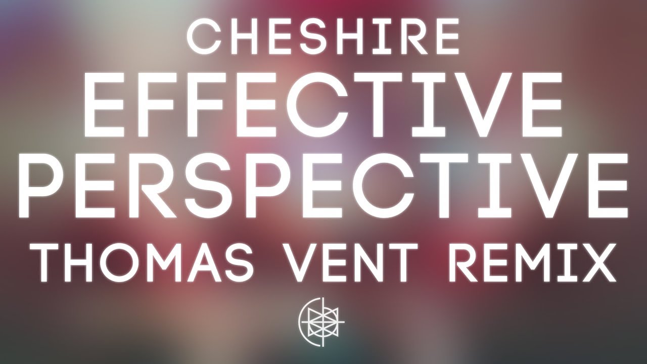 Cheshire - Effective Perspective (Thomas Vent Remix)
