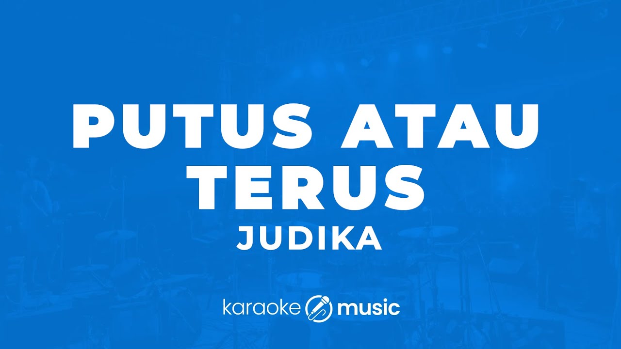 Putus Atau Terus - Judika  (KARAOKE VERSION)
