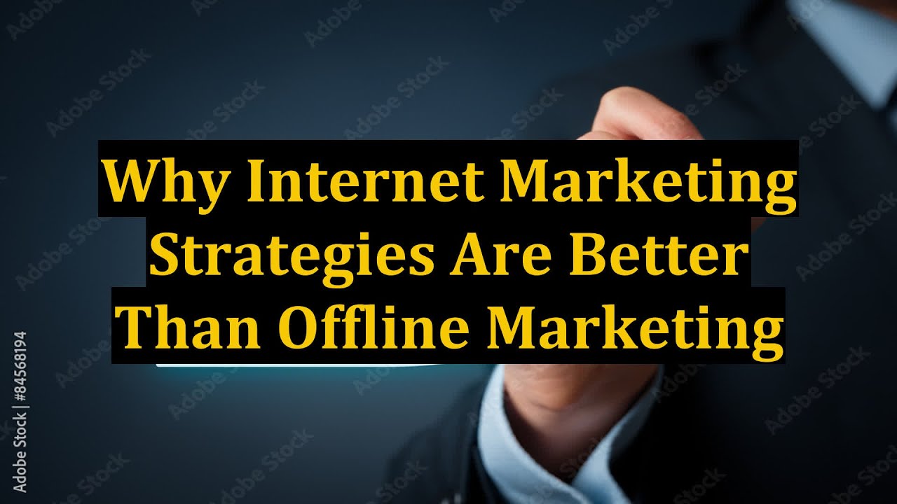 Why Internet Marketing Strategies Are Better Than Offline Marketing