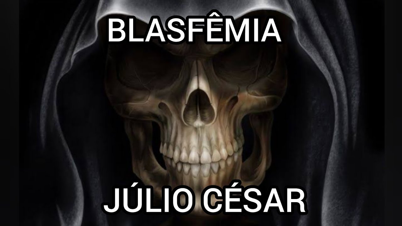 Blasf&ecirc;mia- J&uacute;lio C&eacute;sar