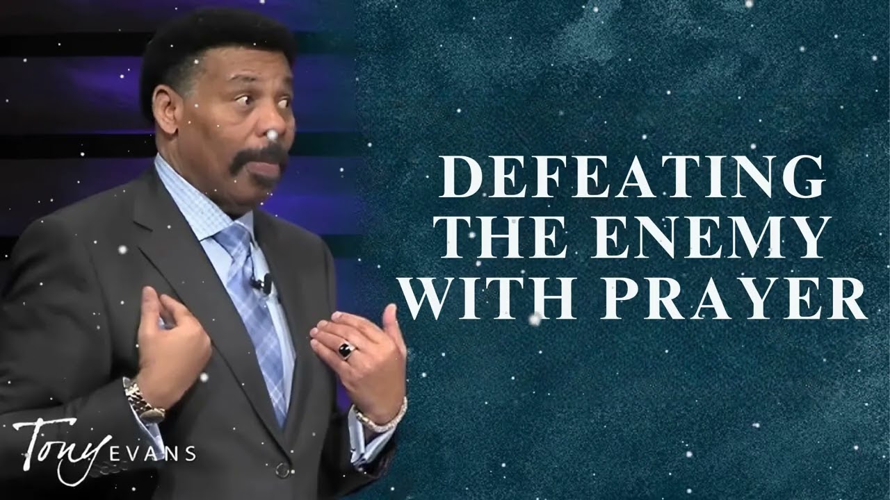 Defeating the Enemy with Prayer - Tony Evans Message
