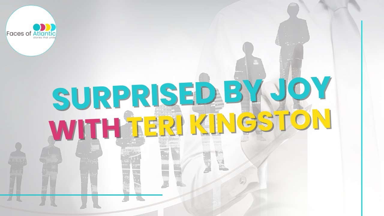 Surprised by Joy | Teri Kingston, Real Impact Speaking | Faces of Atlantic