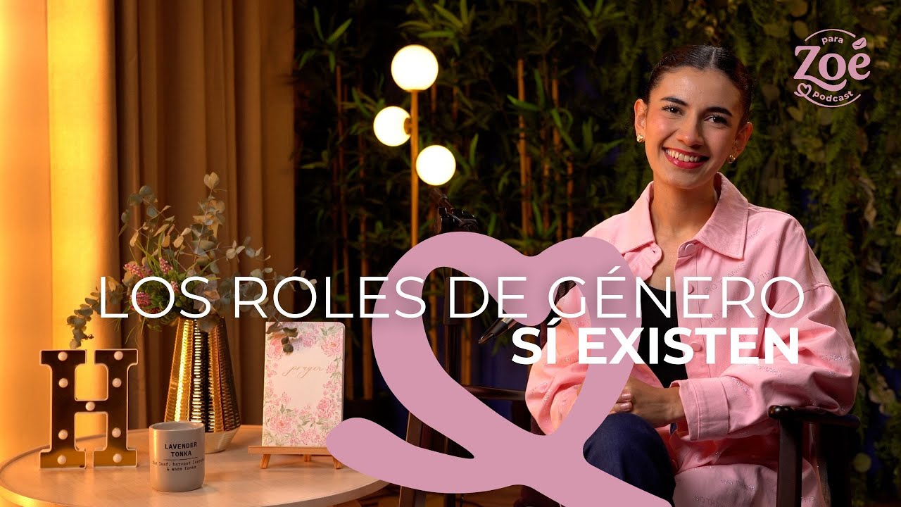 Los roles de género sí existen | Para Zoé (T02)