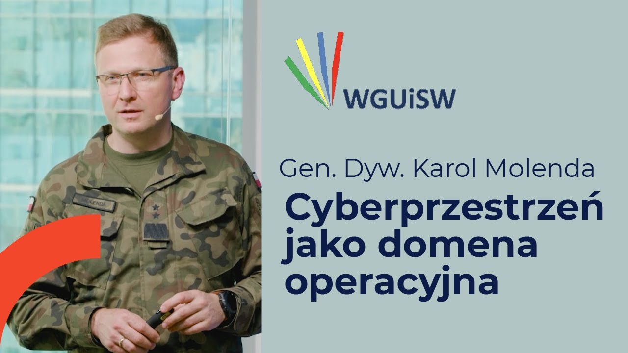 Gen. Dyw. Karol Molenda - Cyberprzestrzeń jako domena operacyjna - WGUiSW #160