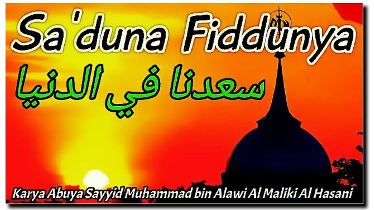 Sa'duna Fiddunya Fawzuna Fil Ukhro سعدنا في الدنيا Karya Abuya Sayyid Muhammad bin Alawi Al Maliki