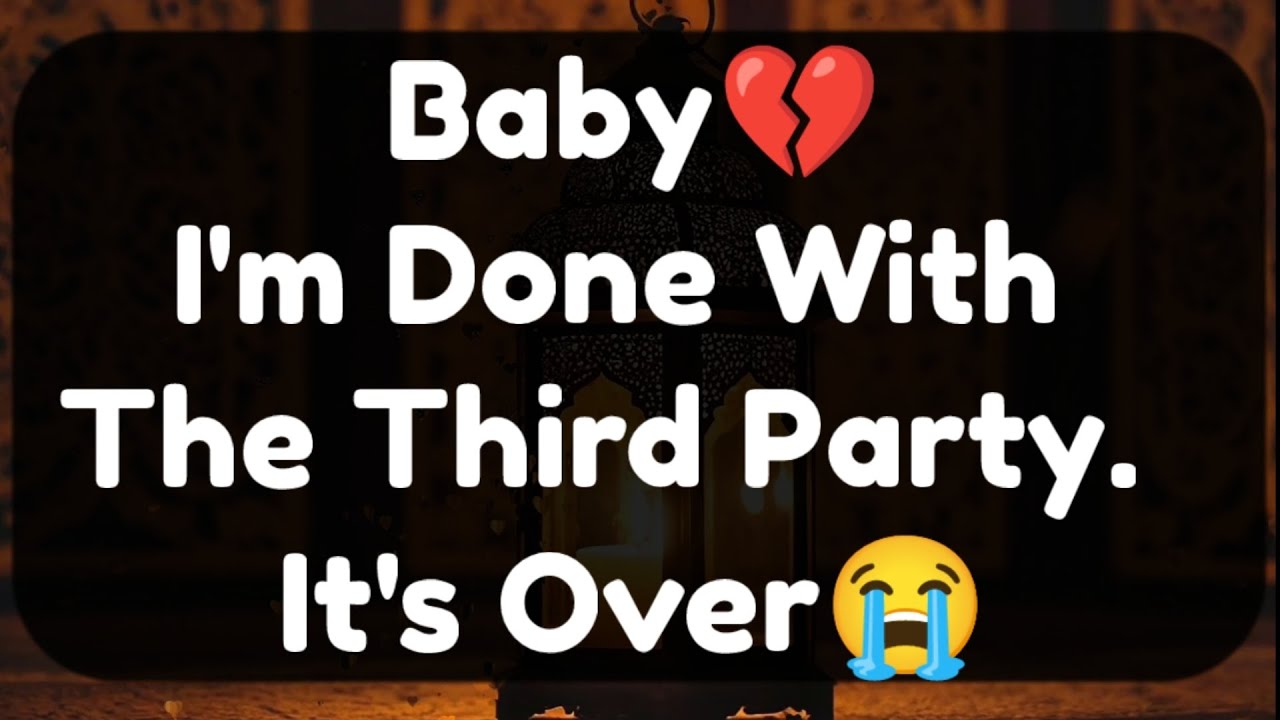 Current Thoughts And Feelings Of Your Person Love Messages Baby I'm Done With The Third Party 