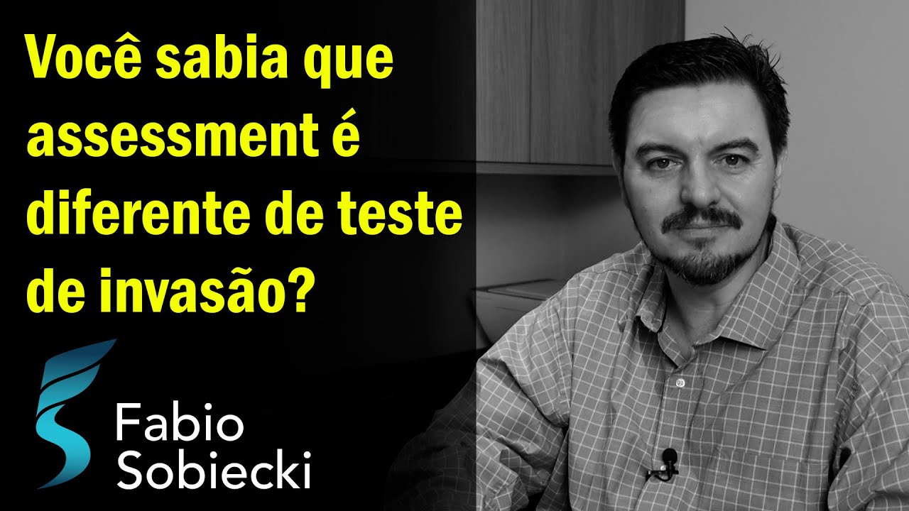 VOC&Ecirc; SABIA QUE ASSESSMENT &Eacute; DIFERENTE DE TESTE DE INVAS&Atilde;O | FABIO SOBIECKI