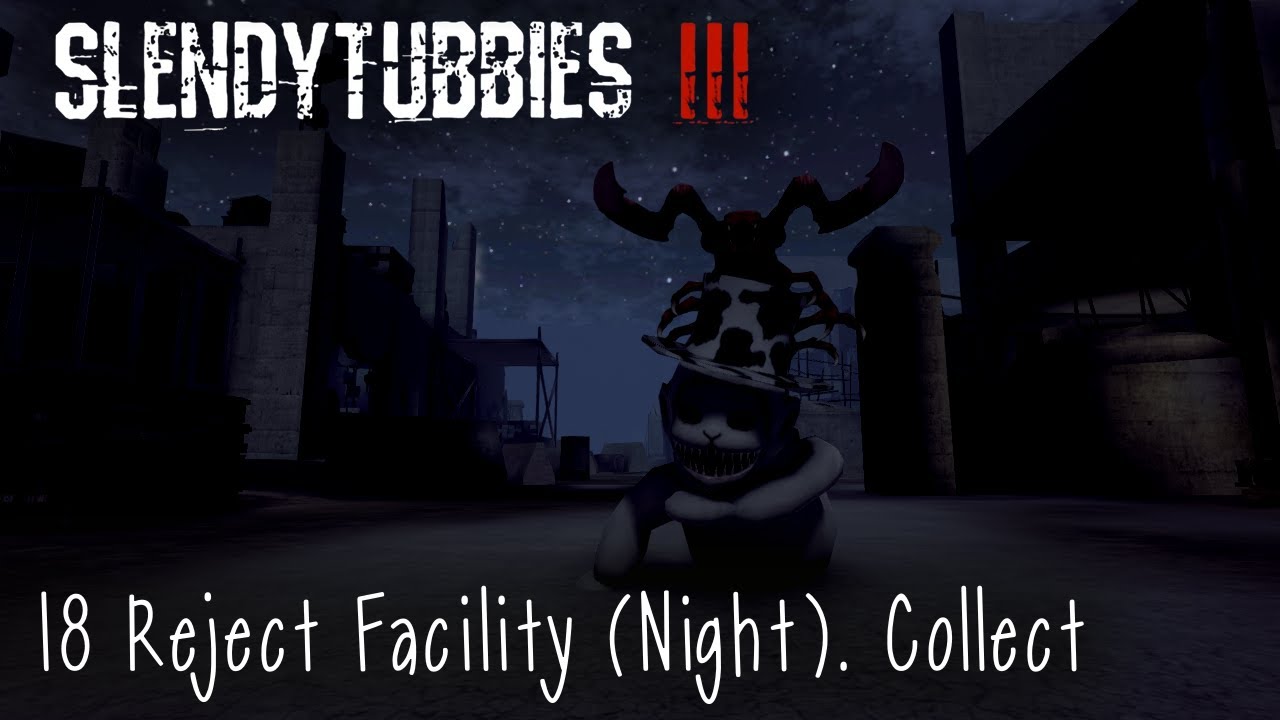 Slendytubbies 3 - Reject Facility (Night). Collect |18|