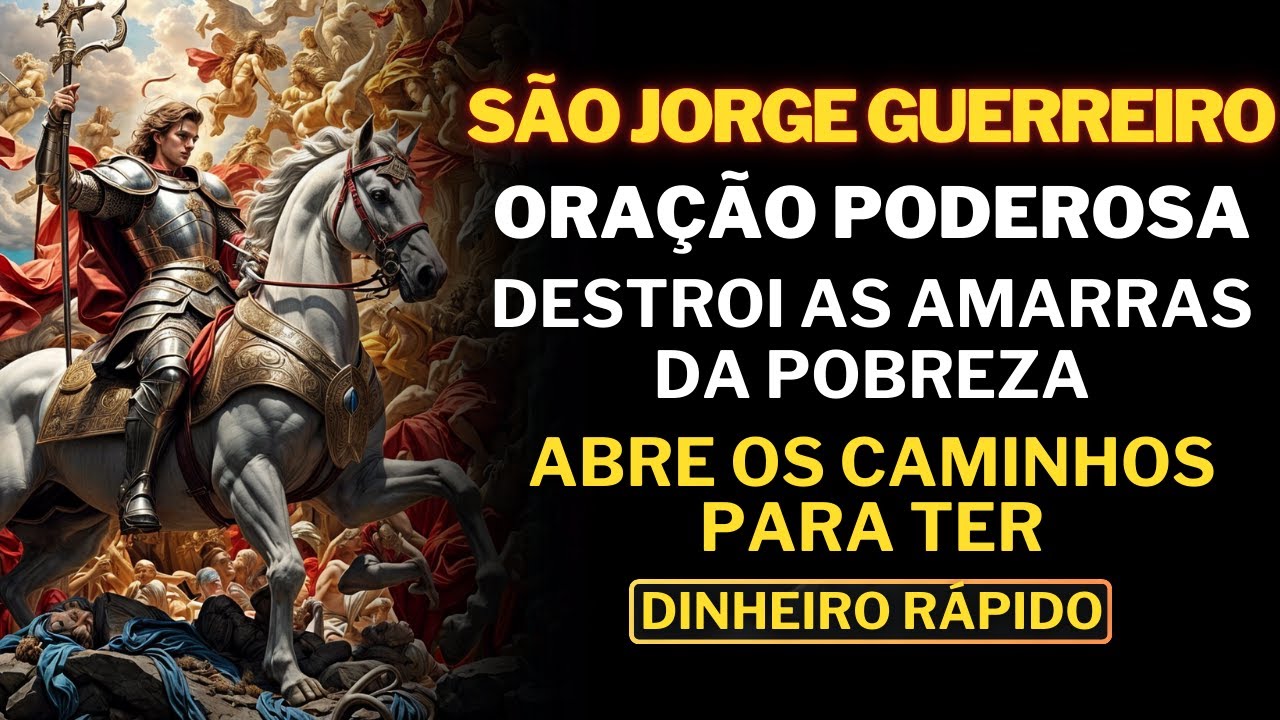 ORAÇÃO PODEROSA DE SÃO JORGE - Quebra as Correntes da Pobreza abra Caminhos Para ter Dinheiro Rápido