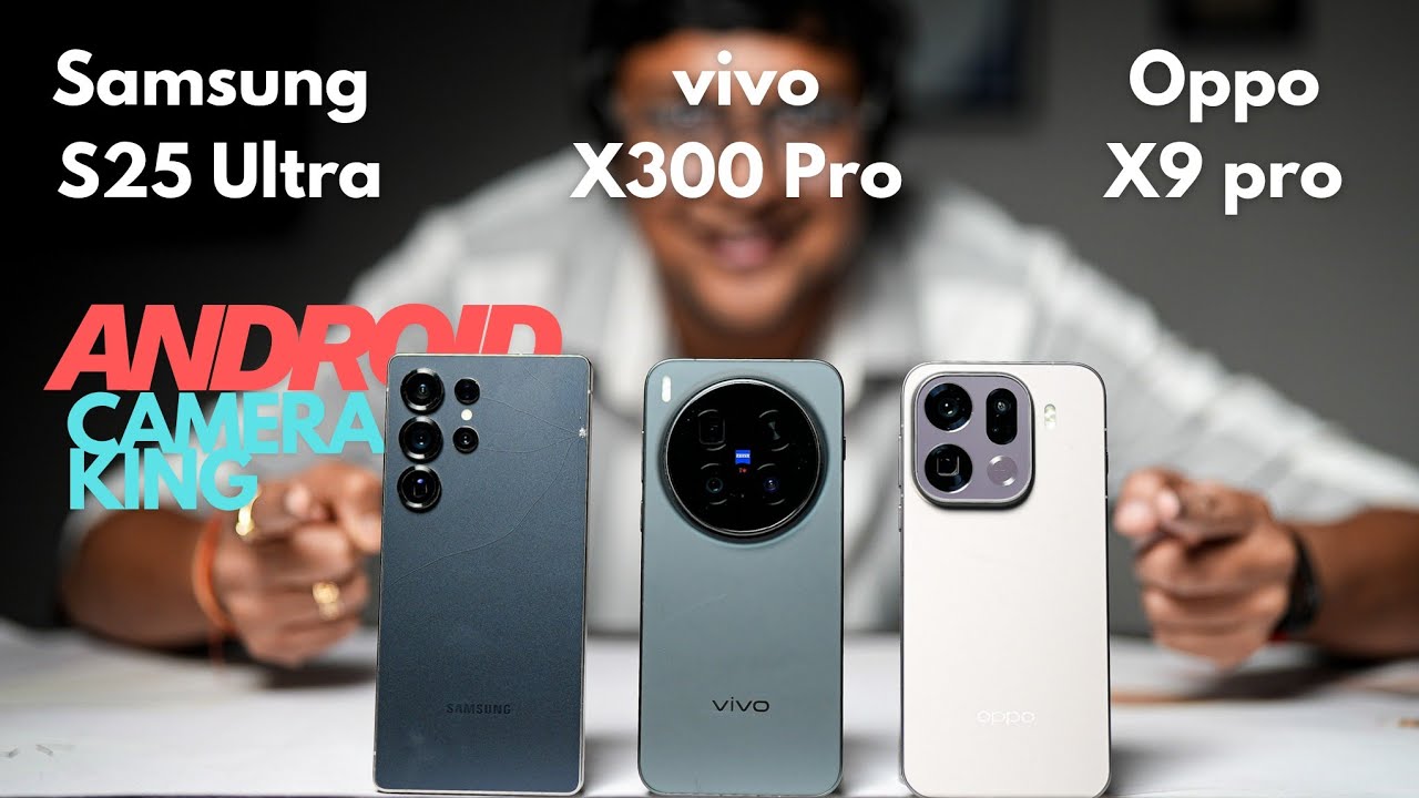 Android Camera King ? Vivo X300 Pro vs OPPO Find X9 Pro vs Samsung Galaxy S25 Ultra |