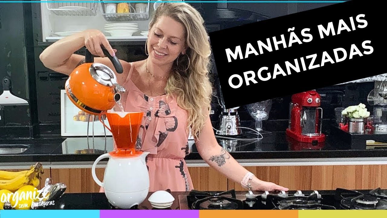 MANHÃS MAIS ORGANIZADAS E PRODUTIVAS – OS PRINCIPAIS SEGREDOS! Organize sem Frescuras